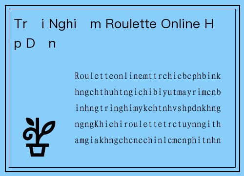 Trải Nghiệm Roulette Online Hấp Dẫn