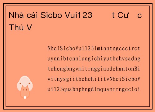 Nhà cái Sicbo Vui123 Đặt Cược Thú Vị