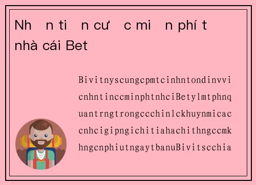 Nhận tiền cược miễn phí từ nhà cái Bet