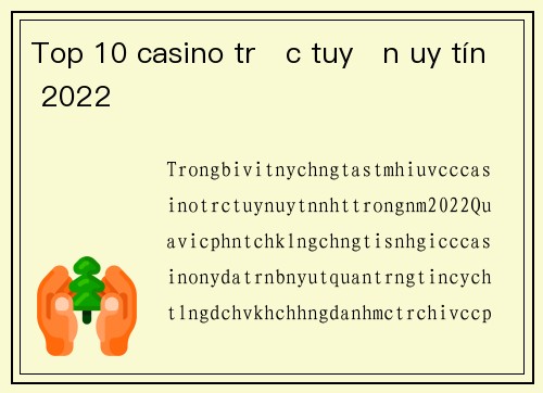 Top 10 casino trực tuyến uy tín 2022