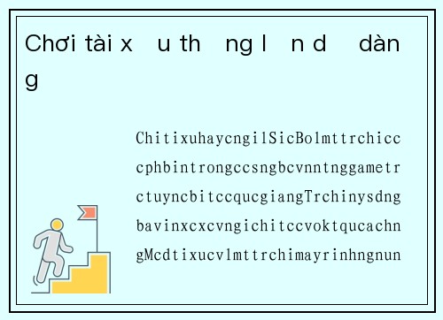 Chơi tài xỉu thắng lớn dễ dàng