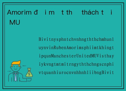 Amorim đối mặt thử thách tại MU