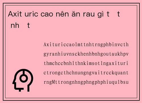 Axit uric cao nên ăn rau gì tốt nhất