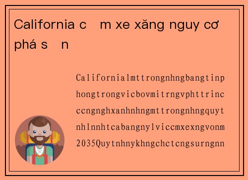 California cấm xe xăng nguy cơ phá sản