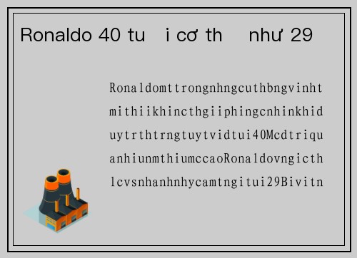 Ronaldo 40 tuổi cơ thể như 29