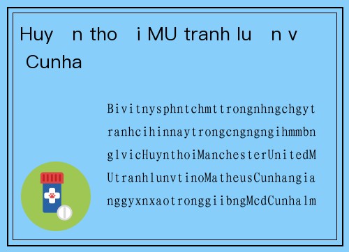 Huyền thoại MU tranh luận về Cunha