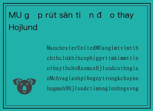 MU gấp rút săn tiền đạo thay Hojlund