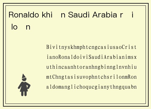 Ronaldo khiến Saudi Arabia rối loạn