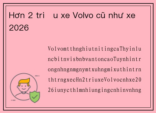 Hơn 2 triệu xe Volvo cũ như xe 2026