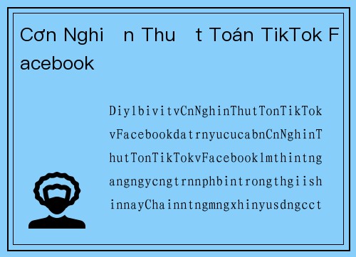 Cơn Nghiện Thuật Toán TikTok Facebook