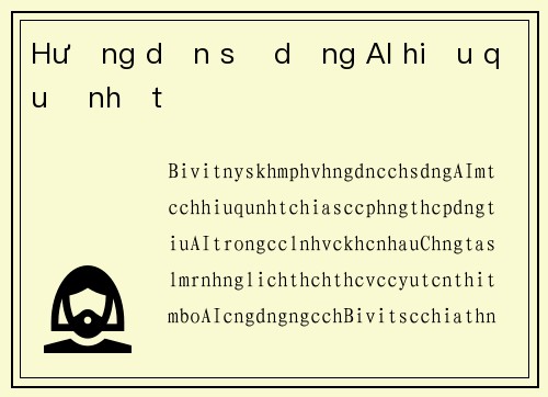 Hướng dẫn sử dụng AI hiệu quả nhất