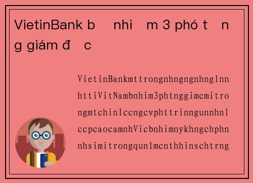 VietinBank bổ nhiệm 3 phó tổng giám đốc